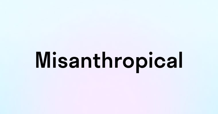 Misanthropical