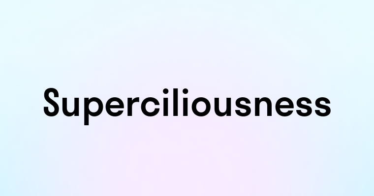 Superciliousness