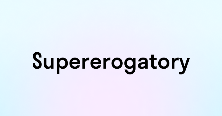 Supererogatory