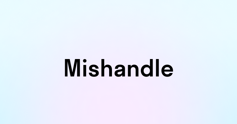 Mishandle