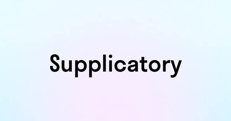 Supplicatory