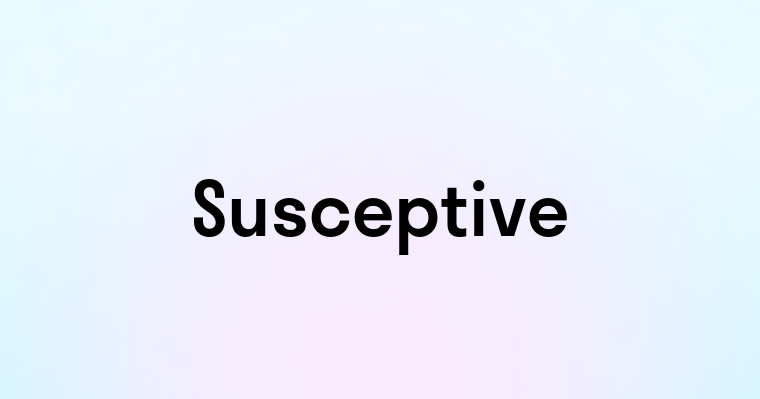 Susceptive