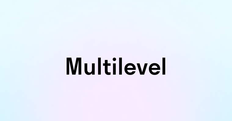 Multilevel