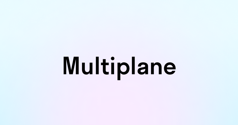 Multiplane