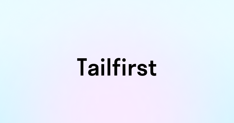 Tailfirst