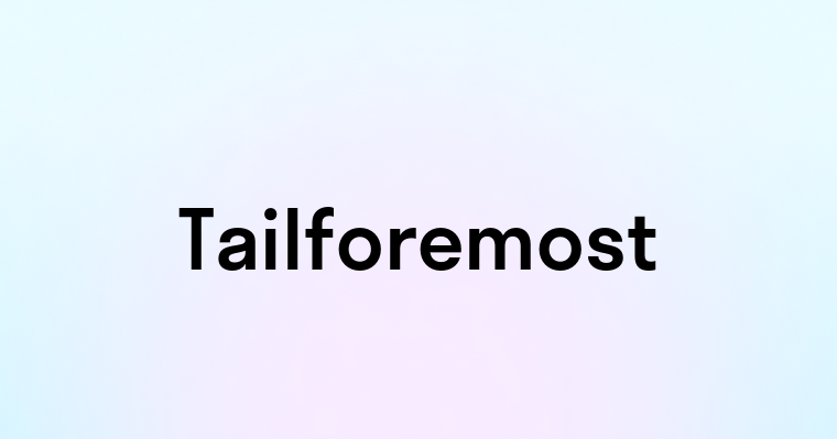 Tailforemost