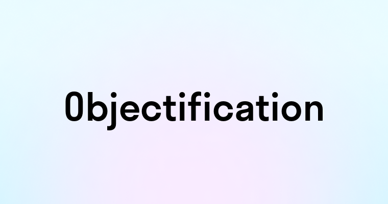 Objectification