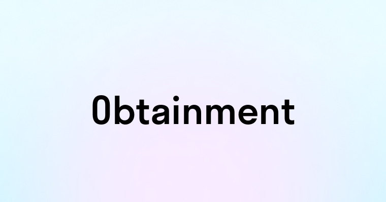 Obtainment