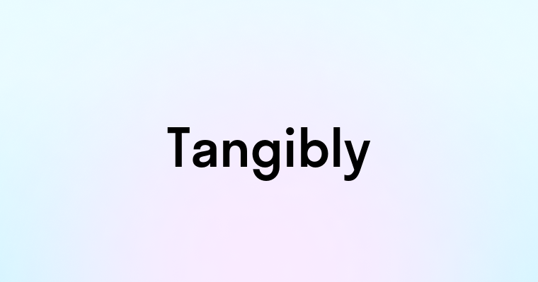 Tangibly