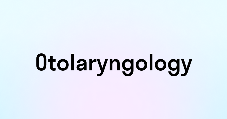 Otolaryngology