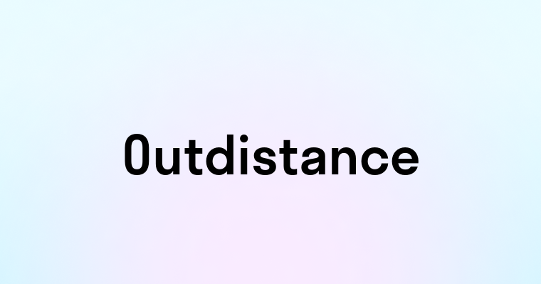 Outdistance