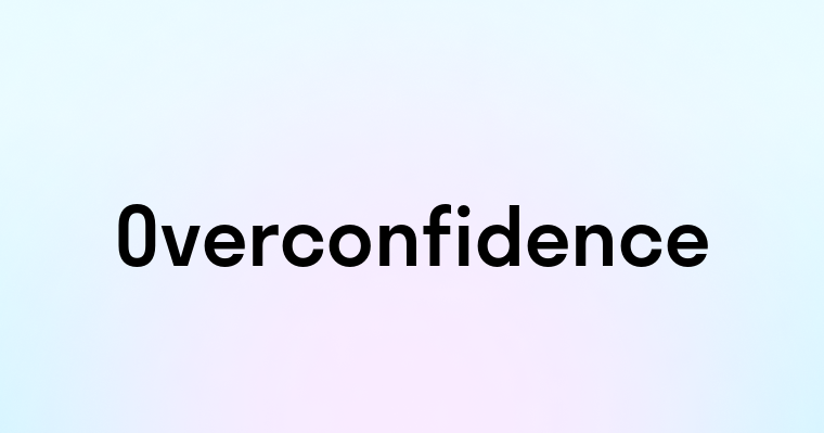 Overconfidence