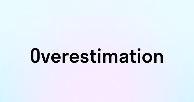 Overestimation