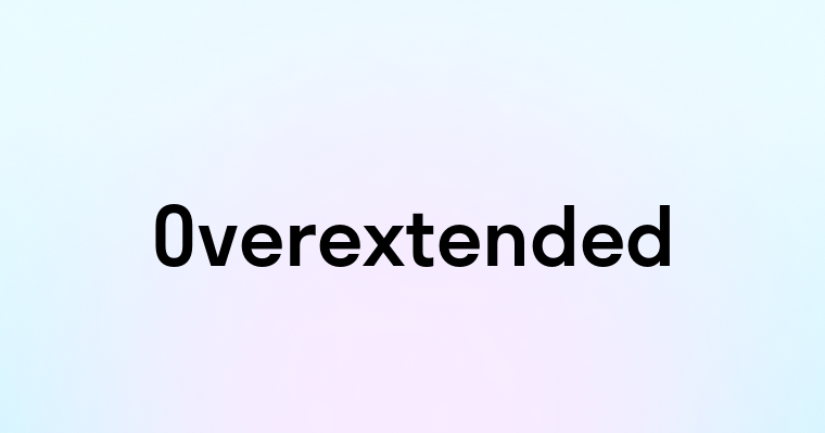 Overextended