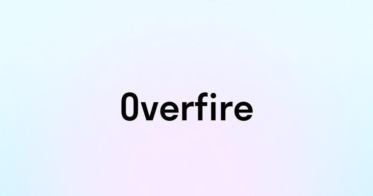 Overfire