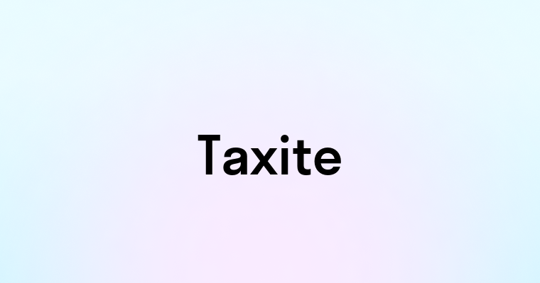 Taxite