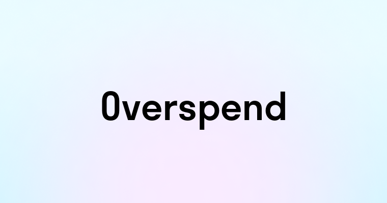 Overspend