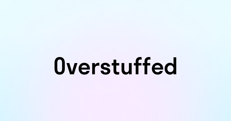 Overstuffed