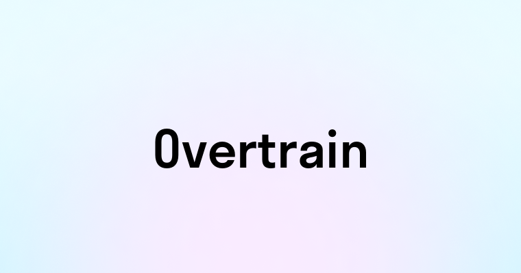 Overtrain