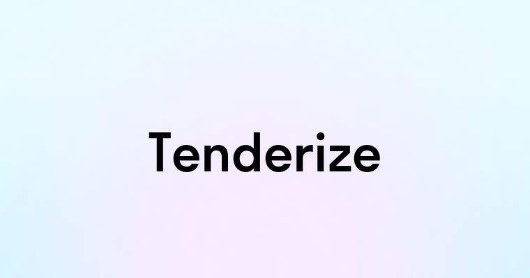 Tenderize