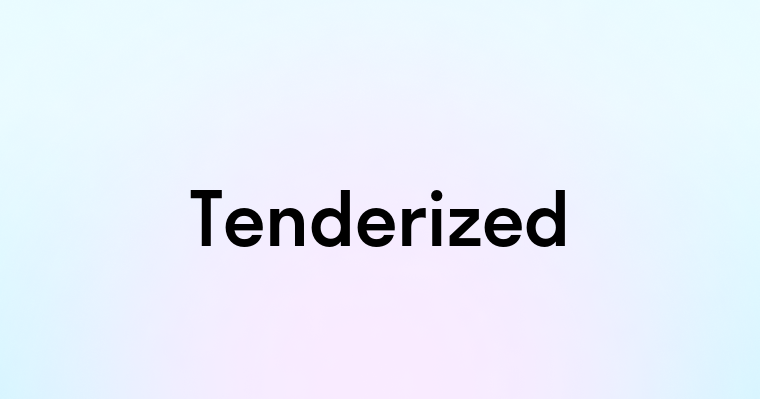 Tenderized