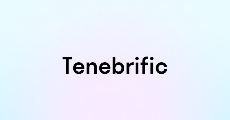 Tenebrific