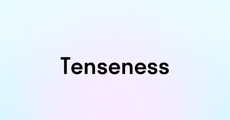 Tenseness