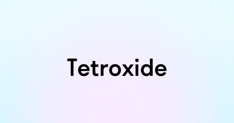 Tetroxide