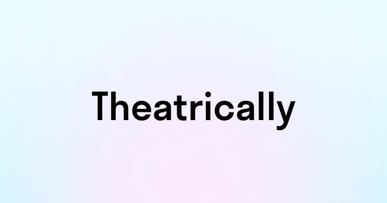 Theatrically