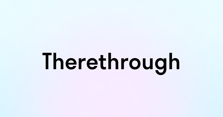 Therethrough