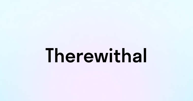 Therewithal