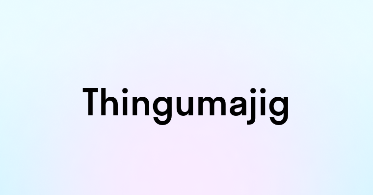 Thingumajig