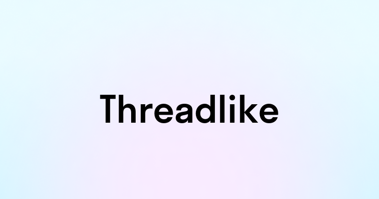 Threadlike