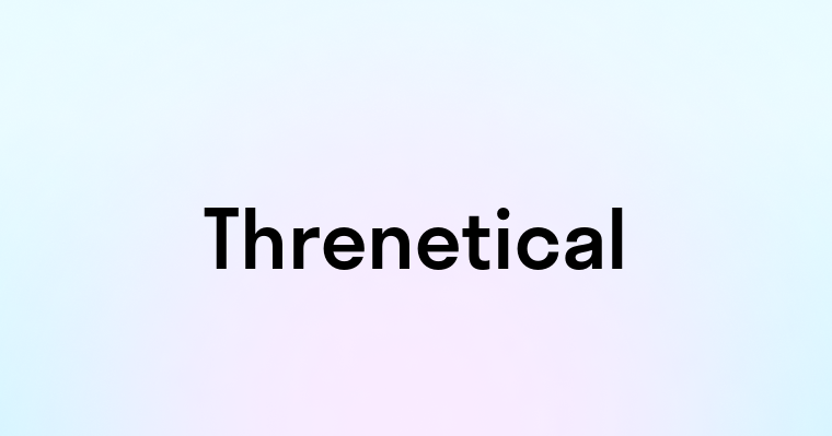 Threnetical