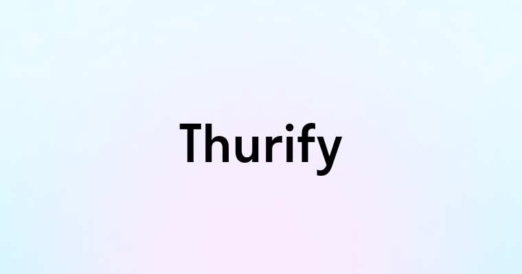 Thurify