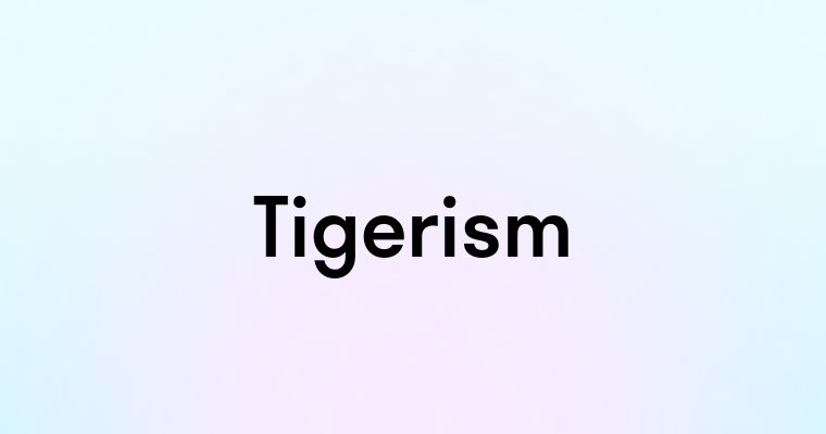 Tigerism