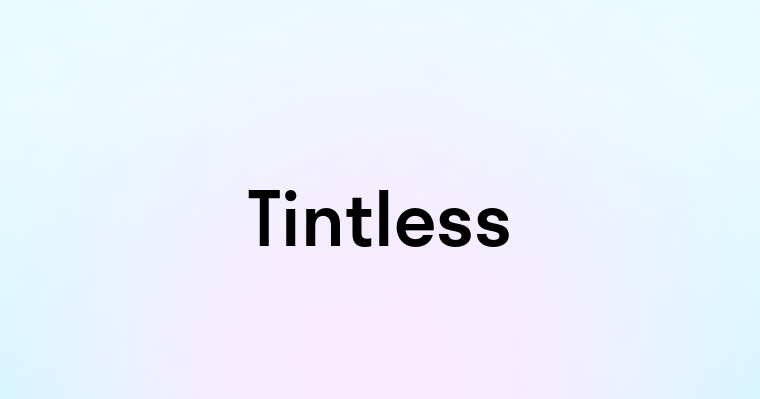 Tintless