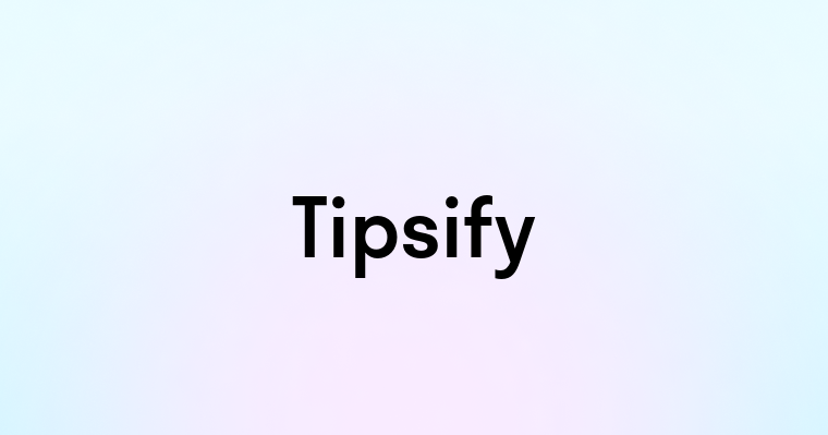 Tipsify