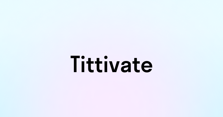 Tittivate