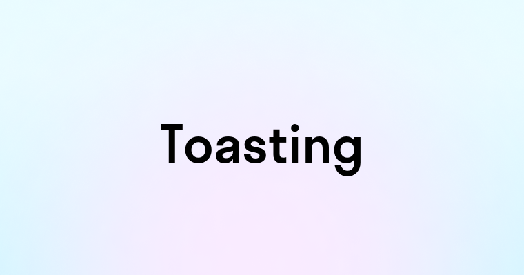 Toasting