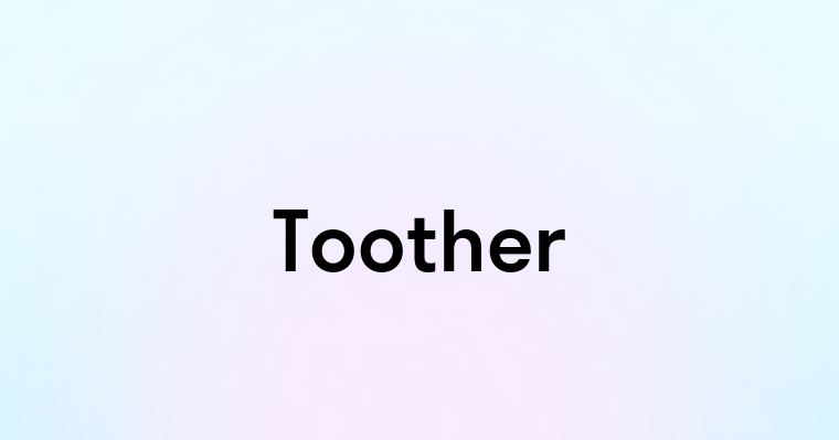 Toother