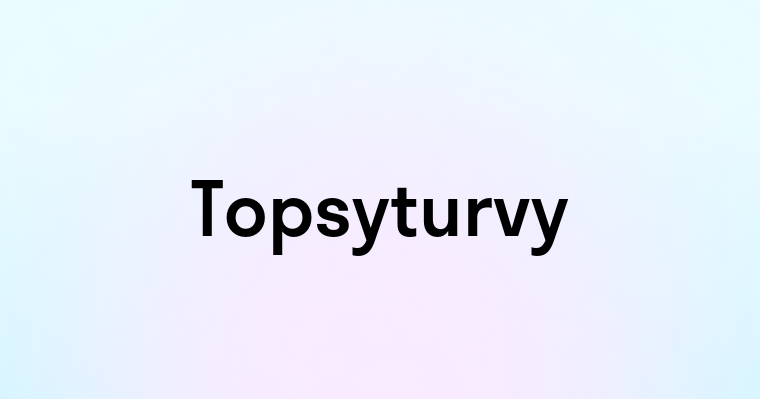 Topsyturvy