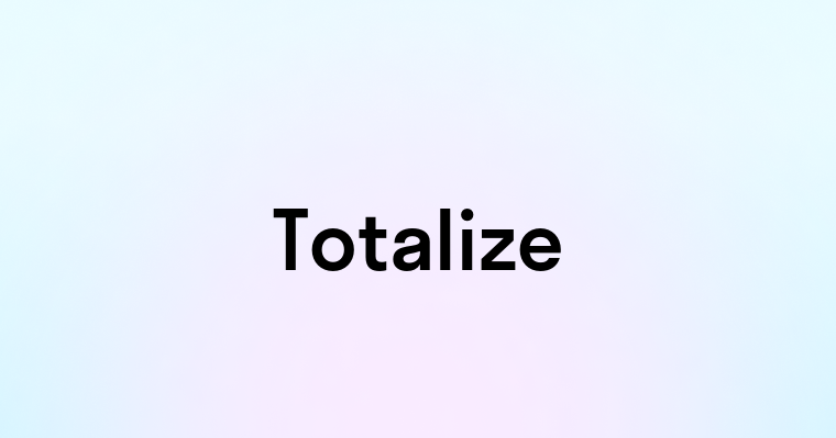 Totalize