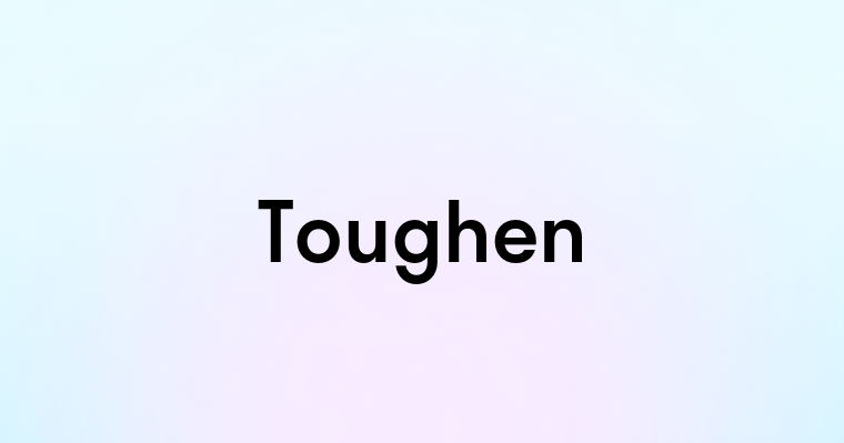 Toughen