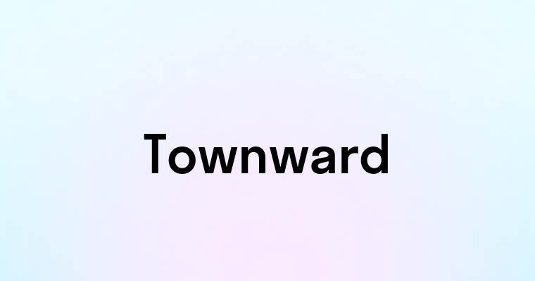 Townward