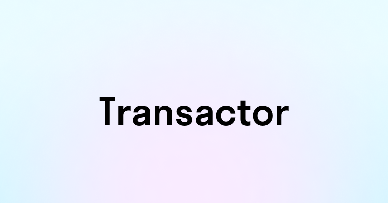 Transactor