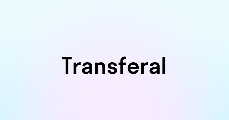 Transferal