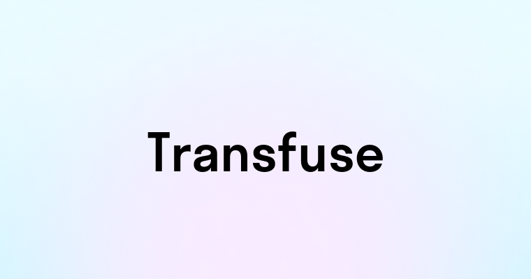 Transfuse