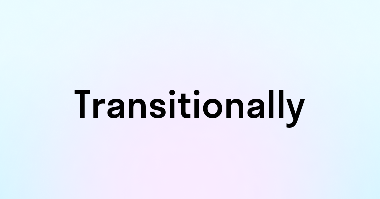 Transitionally