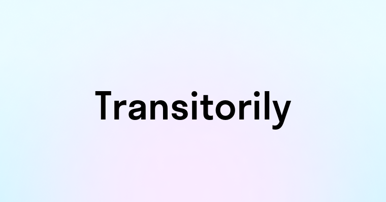 Transitorily